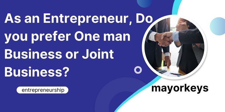 As an Entrepreneur, Do you prefer One man Business or Joint Business.jpg