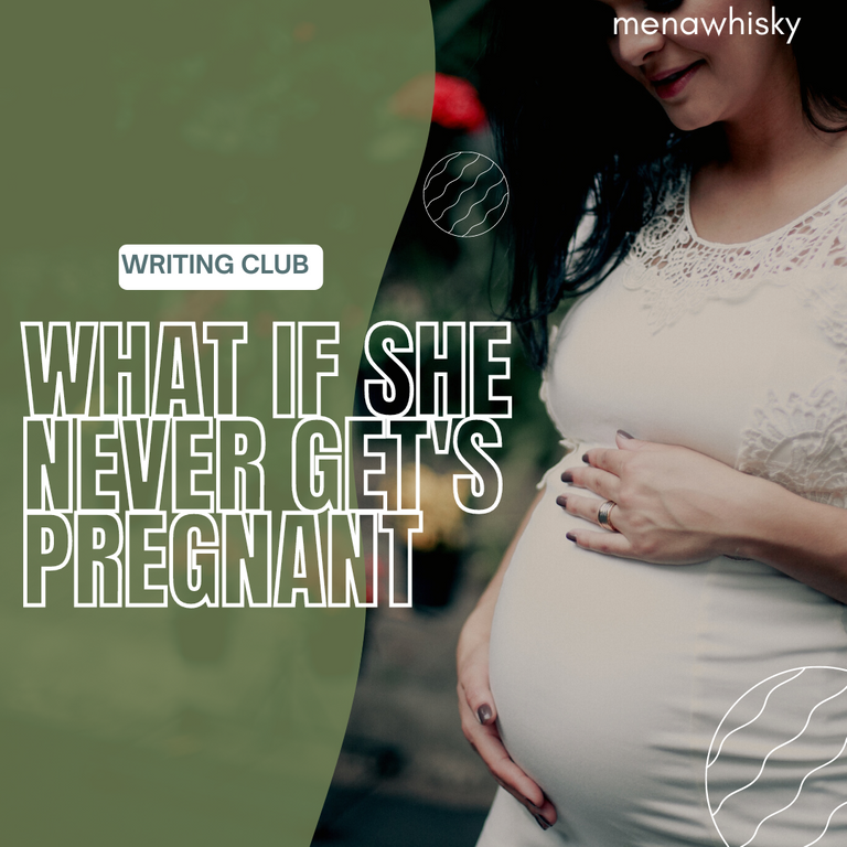 WHAT IF SHE NEVER GETS PREGNANT