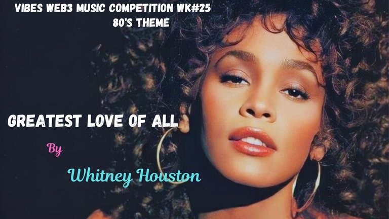 Vibes Web3 Music Competition Wk#25 "Greatest Love Of All" by Whitney Houston 