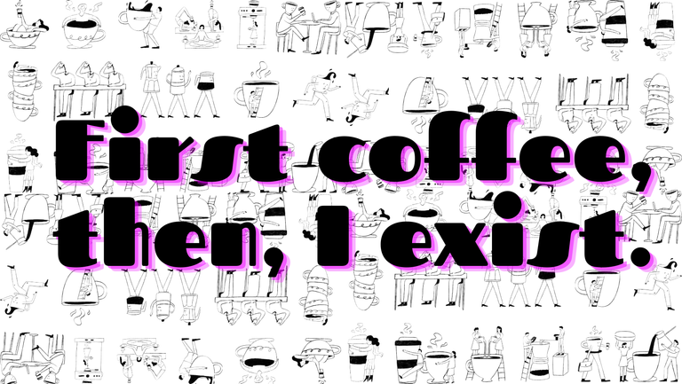 First coffee then, I exist.png