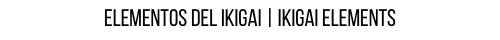 ELementos del ikigai _ ikigai elements.jpg