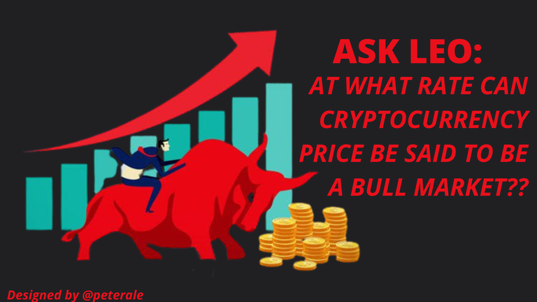 ASK LEO: AT WHAT RATE CAN CRYPTOCURRENCY PRICE BE SAID TO BE A BULL MARKET?