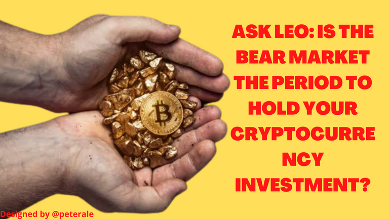 ASK LEO: IS THE BEAR MARKET THE PERIOD TO HOLD YOUR CRYPTOCURRENCY INVESTMENT?