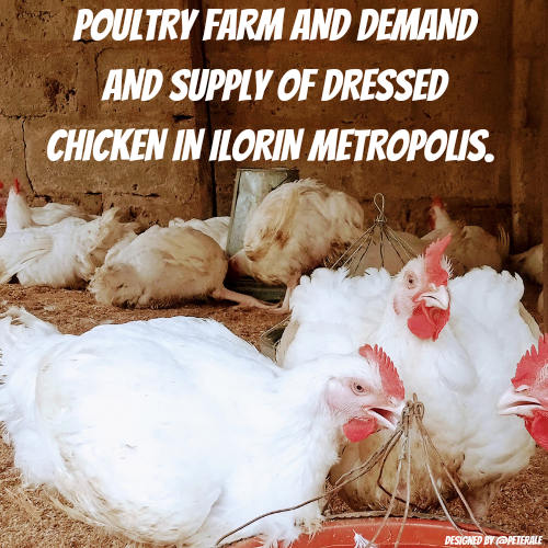 POULTRY FARM AND DEMAND AND SUPPLY OF DRESSED CHICKEN IN ILORIN METROPOLIS. 