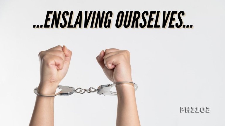 Enslaving Ourselves.jpg