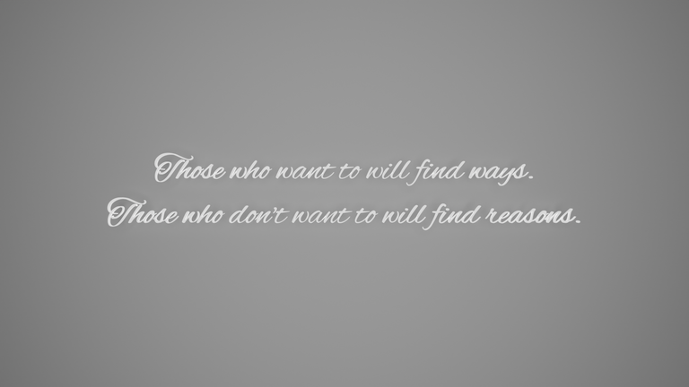 those-who-want-to-will-find-ways-those-who-dont-want-to-will-find-reasons.png