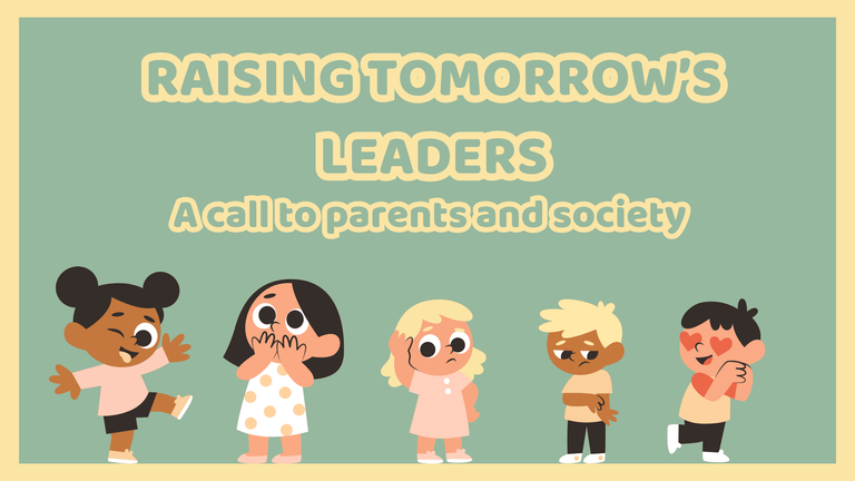 Raising Tomorrow's Leaders: A Call to Parents and Society