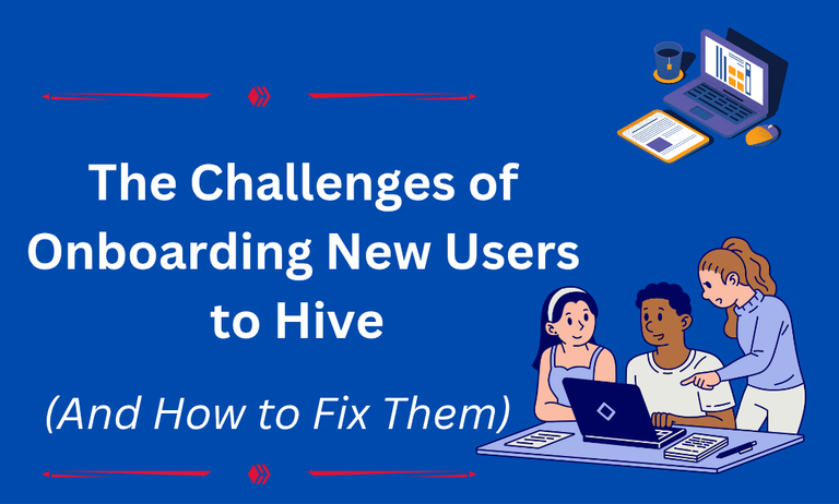 The Challenges of Onboarding New Users to Hive (And How to Fix Them)