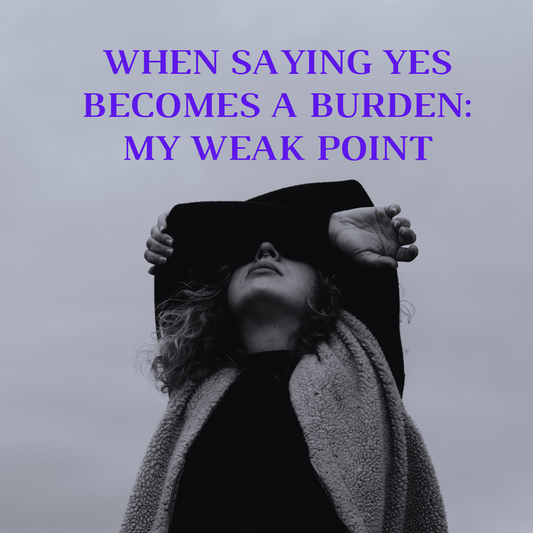 When Saying Yes Becomes A Burden: My Weak Point 