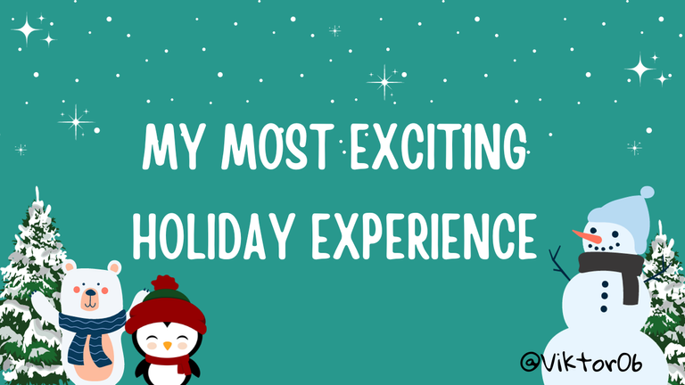 MY MOST EXCITING HOLIDAY EXPERIENCE. 