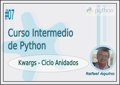 Curso Intermedio de Python N07. Kwargs, Ciclo Anidados