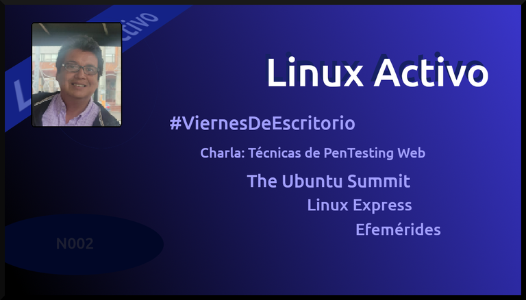  Linux Activo N002. 📍Mi #ViernesDeEscritorio 13/10/2023 📍Charla: Técnicas de PenTesting Web 📍The Ubuntu Summit📍Linux Express 📍 Efemérides. 