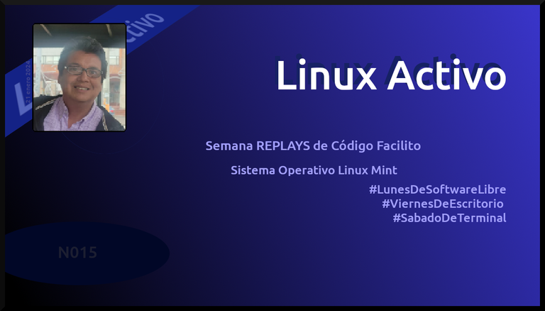Linux Activo N015. Semana REPLAYS de Código Facilito, Linux Mint, Promocionando: #LunesDeSoftwareLibre, #ViernesDeEscritorio y #SabadoDeTerminal 