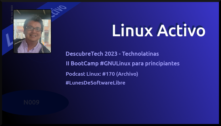 Linux Activo N009. ☑️ DescubreTech 2023 (TechnoLatinas) ☑️ #LunesDeSoftwareLibre ➕ ☑️ Información de interés