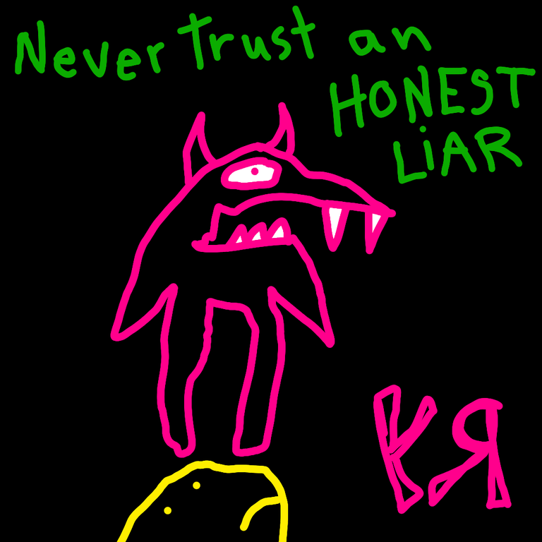 never trust an honest liar.png