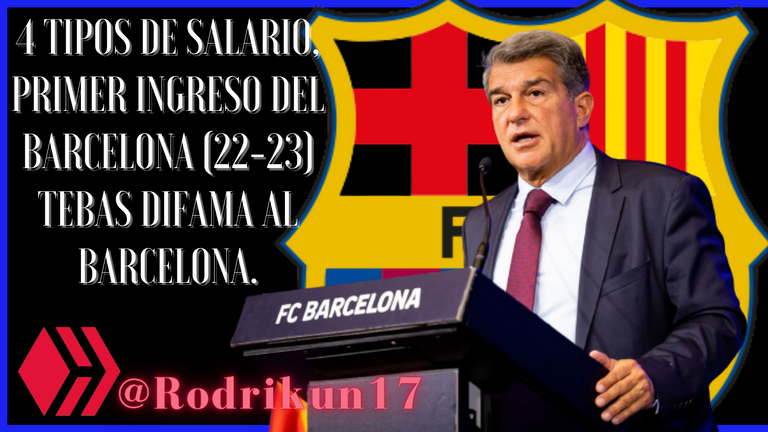 4 TIPOS DE SALARIO, PRIMER INGRESO DEL BARCELONA (22-23) TEBAS DIFAMA AL BARCELONA..png