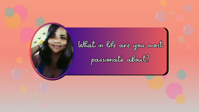 What in life are you most passionate about.png