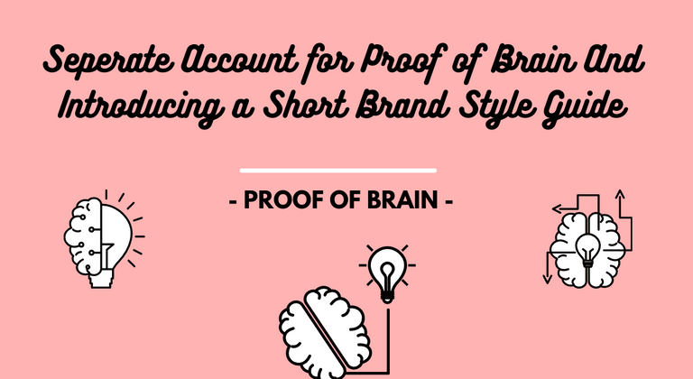 Seperate Account for Proof of Brain And Introducing a Short Brand Style Guide.png