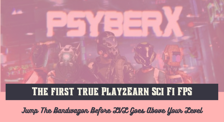 The PsyberX - Sci Fi Based Playtoearn True Multiplayer FPS For The Fans Of PUPG, Fortnite Etc - Overview, Updates,Pre Sale, Contests & Everything Else.