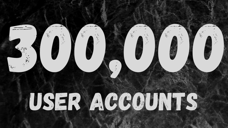300,000 user accounts.png