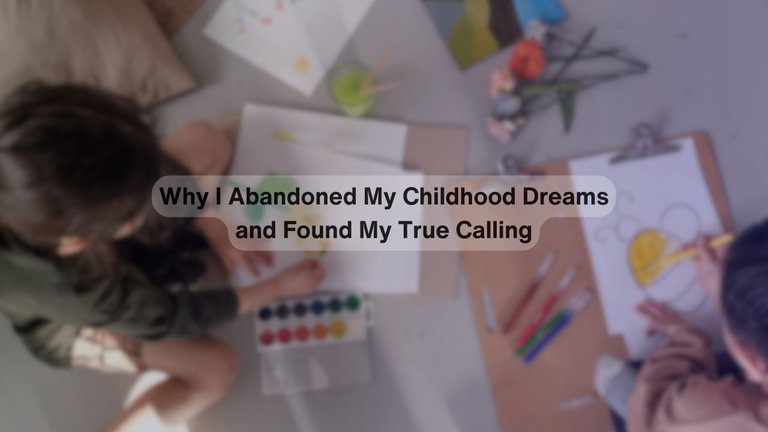 Why I Abandoned My Childhood Dreams and Found My True Calling.jpg