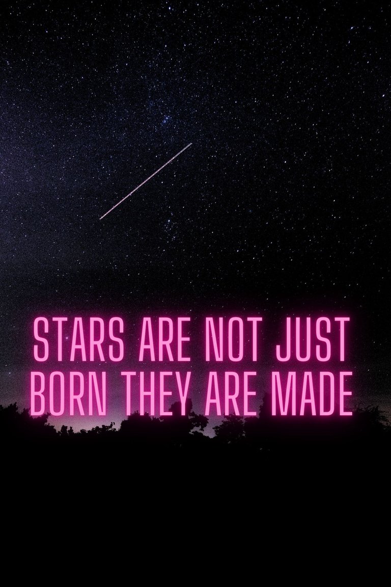 Stars are not just born they are made.jpg