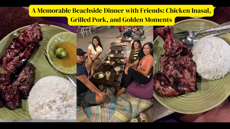 A Memorable Beachside Dinner with Friends: Chicken Inasal, Grilled Pork, and Golden Moments