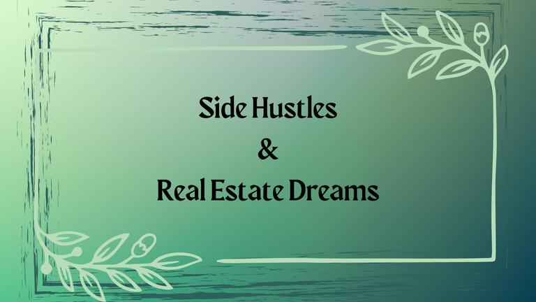 Side Hustles & Real Estate Dreams.png