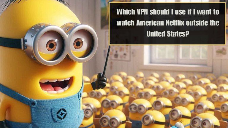 Which VPN should I use if I want to watch American Netflix outside the United States.jpg