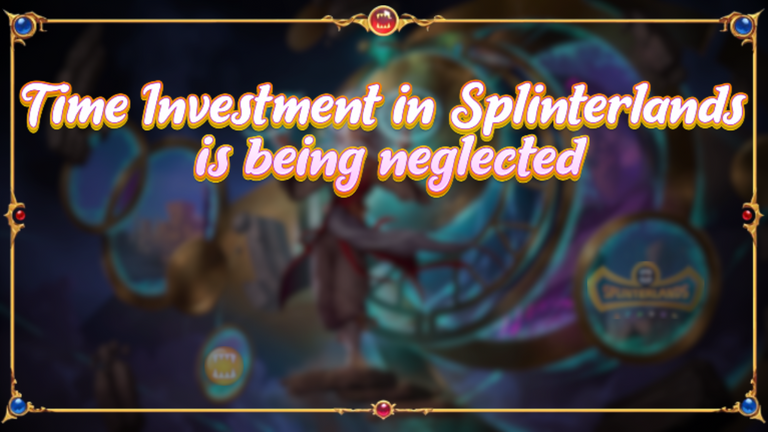 Time Investment in Splinterlands is being neglected