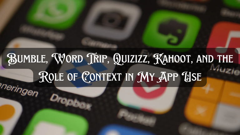 Bumble, Word Trip, Quizizz, Kahoot, and the Role of Context in My App Use_20240923_183545_0000.png