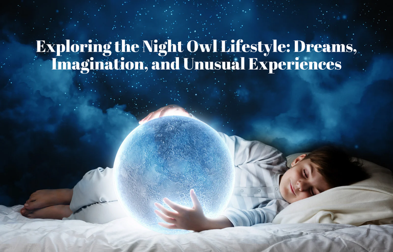 Exploring the Night Owl Lifestyle_ Dreams, Imagination, and Unusual Experie_20240414_234518_0001.png