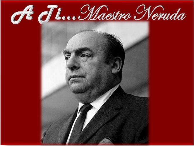 A TI... MAESTRO NERUDA.jpg