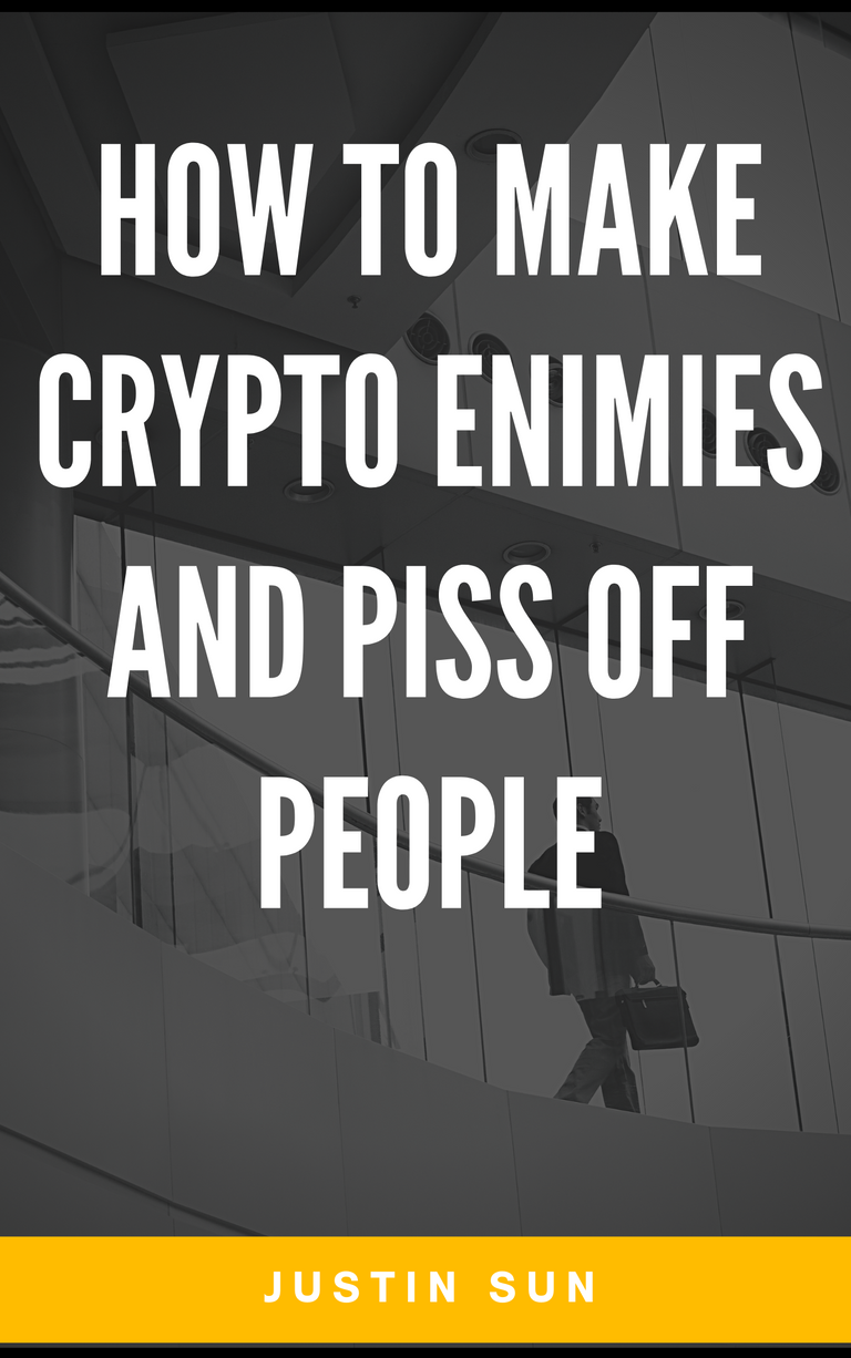 HOW TO MAKE CRYPTO ENIMIES and piss off people.png