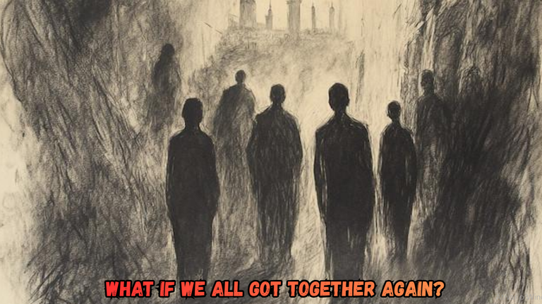 What If we all got together again? [EN/PT]