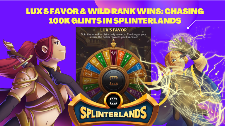 Lux's Favor & Wild Rank Wins: Chasing 100k Glints in Splinterlands