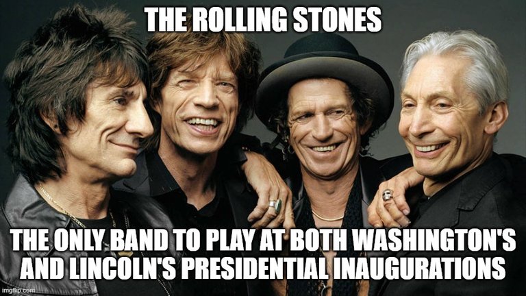 THE ROLLING STONES, THE ONLY BAND TO PLAY AT BOTH WASHINGTON'S AND LINCOLN'S PRESIDENTIAL INAUGURATIONS