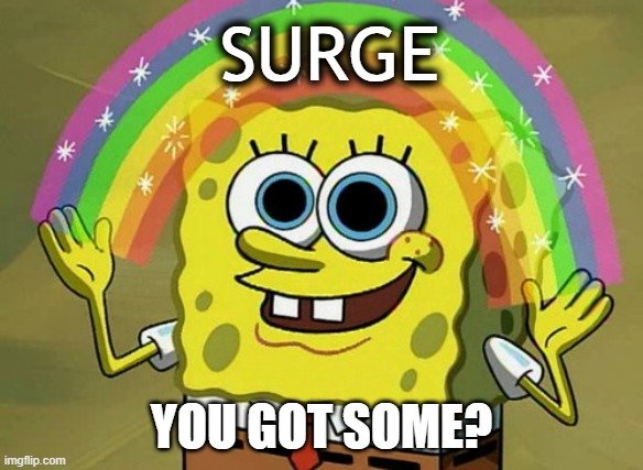 You got some SURGE