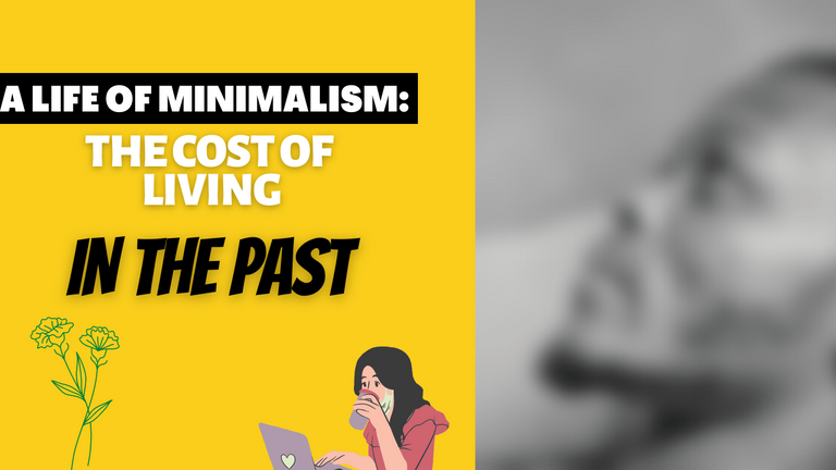 A life Of Minimalism: The Cost Of Living In The Past