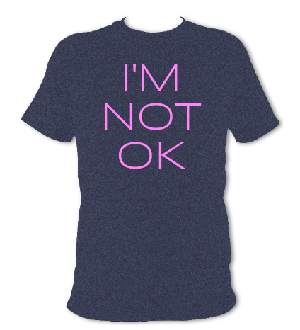 Tshirt with text: I'm not OK