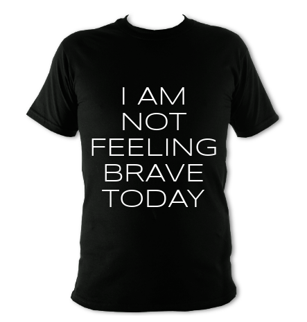Tshirt with text: I am not feeling brave today