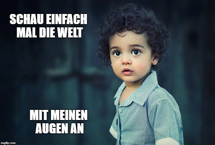 Die Welt mit den Augen eines Kindes sehen