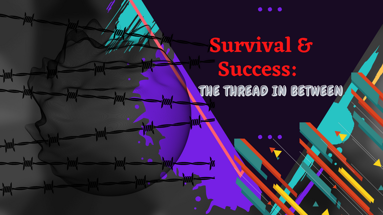 Survival & Success: The Thread In Between