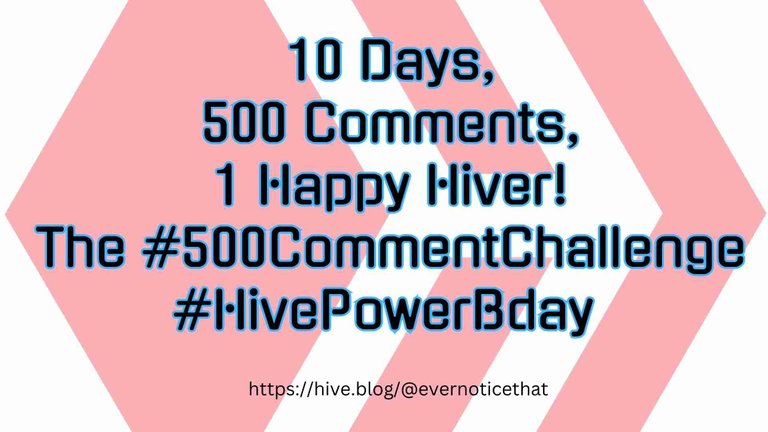 10 Days, 500 Comments, 1 Happy Hiver! The 500CommentChallenge HivePowerBday EverNoticeThat httpshive.blogevernoticethat.jpg