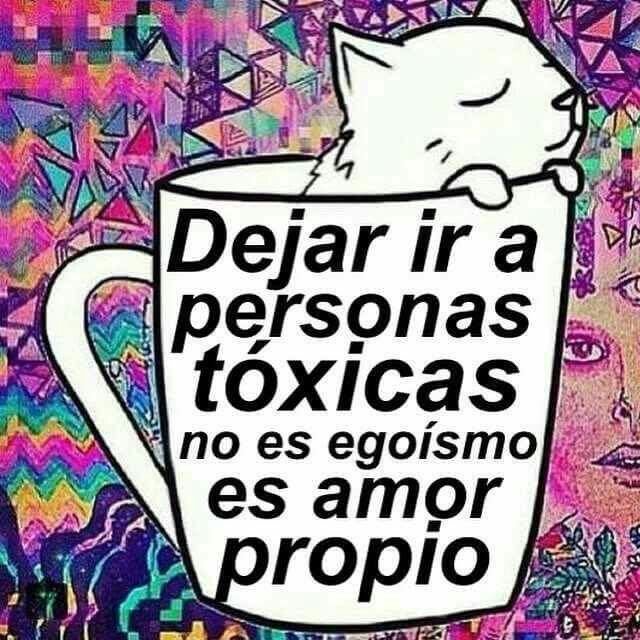 Resultado de imagen para dejar ir a una persona toxica no es egoismo es amor propio