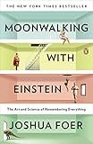 Moonwalking with Einstein: The Art and Science of Remembering Everything