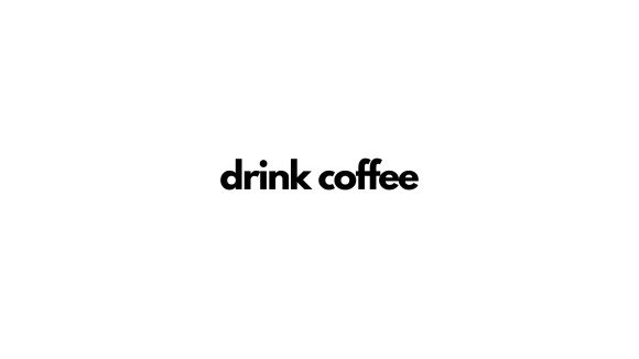 drink coffee