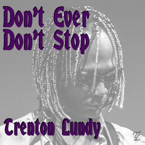 Don`t Ever Don`t Stop by  Trenton Lundy