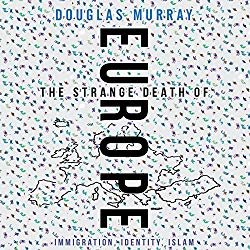 Douglas Murray: The Strange Death of Europe - Immigration, Identity, Islam