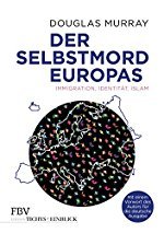 Douglas Murray: Der Selbstmord Europas - Immigration, Identität, Islam